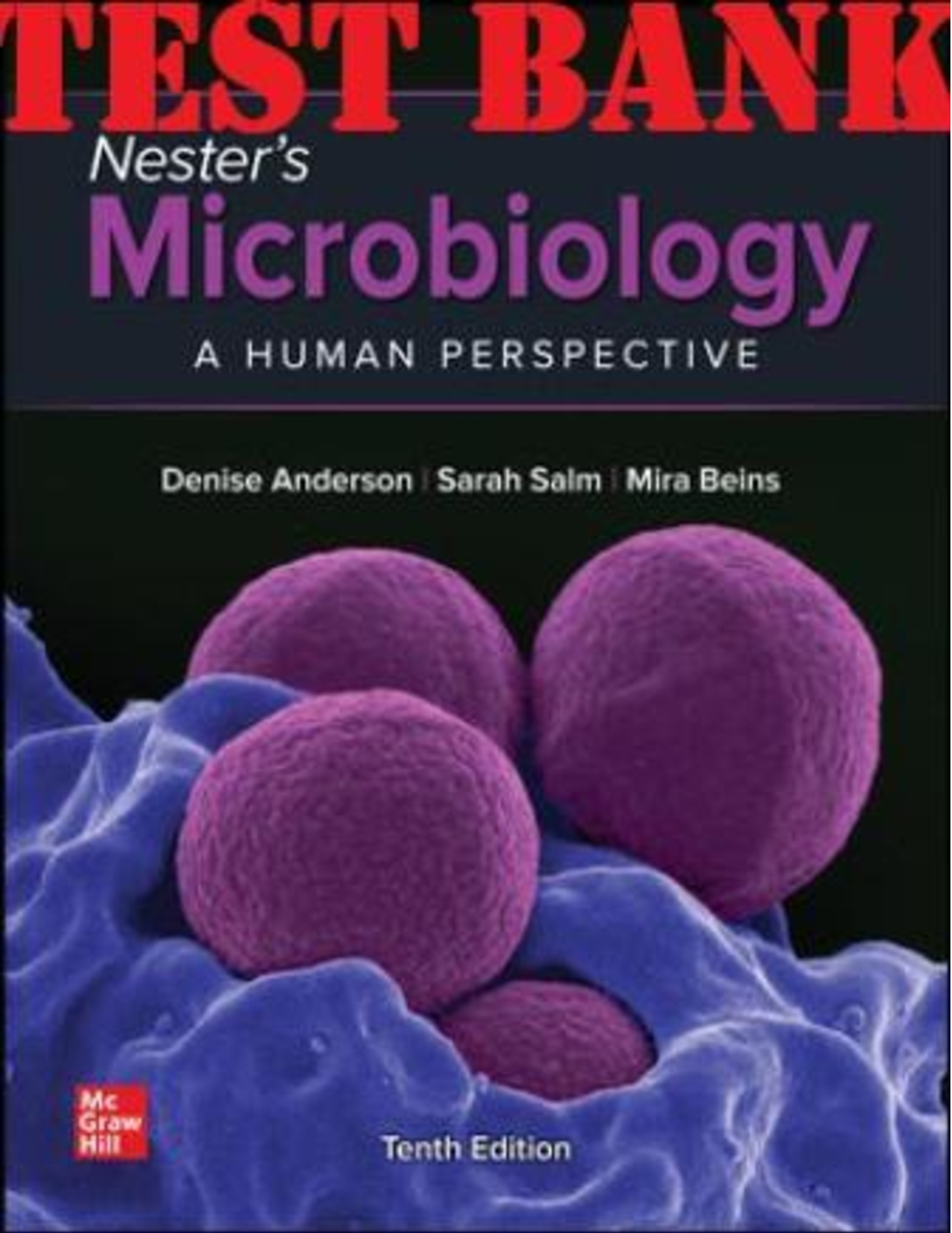 TEST BANK for Nester's Microbiology: A Human Perspective 10th Edition by Denise Anderson, Sarah Salm, Mira Beins and Eugene Nester. All Chapters 1-30. (Complete Download) 1084 Pages. 
